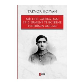 Milleti Sadıka'dan 1915 Ermeni Tehcirine Pederimin Anıları / Takvor Hopyan