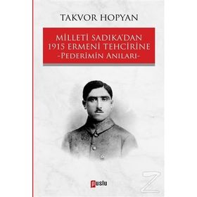 Milleti Sadıka'dan 1915 Ermeni Tehcirine Pederimin Anıları / Takvor Hopyan
