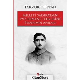 Milleti Sadıka'dan 1915 Ermeni Tehcirine Pederimin Anıları / Takvor Hopyan