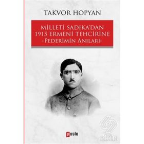 Milleti Sadıka'dan 1915 Ermeni Tehcirine Pederimin Anıları / Takvor Hopyan