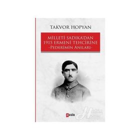 Milleti Sadıka'dan 1915 Ermeni Tehcirine Pederimin Anıları / Takvor Hopyan