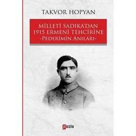 Milleti Sadıka'dan 1915 Ermeni Tehcirine Pederimin Anıları / Takvor Hopyan