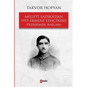 Milleti Sadıka'dan 1915 Ermeni Tehcirine Pederimin Anıları / Takvor Hopyan