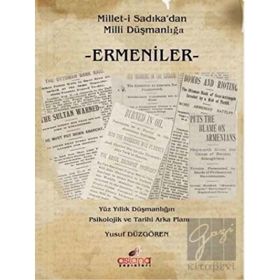 Milleti Sadıkadan Milli Düşmanlığa Ermeniler Yüz Yıllık Düşmanlığın Psikolojik ve Tarihi Arka Planı - Yusuf Düzgören
