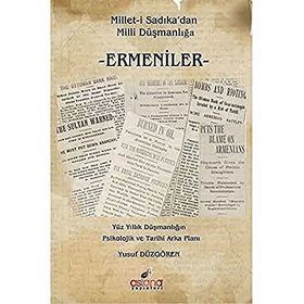 Milleti Sadıkadan Milli Düşmanlığa Ermeniler Yüz Yıllık Düşmanlığın Psikolojik ve Tarihi Arka Planı - Yusuf Düzgören