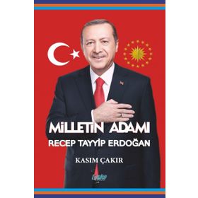 Milletin Adamı Recep Tayyip Erdoğan - Kasım Çakır