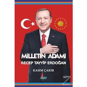 Milletin Adamı Recep Tayyip Erdoğan - Kasım Çakır