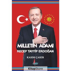 Milletin Adamı Recep Tayyip Erdoğan - Kasım Çakır