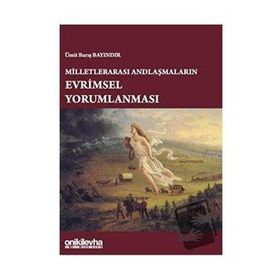 Milletlerarası Andlaşmaların Evrimsel Yorumlanması - Ümit Barış Bayındır