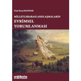 Milletlerarası Andlaşmaların Evrimsel Yorumlanması - Ümit Barış Bayındır