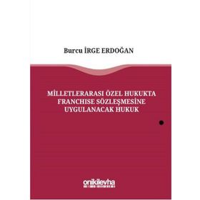 Milletlerarası Özel Hukukta Franchise Sözleşmesine Uygulanacak Hukuk - Burcu İrge Erdoğan