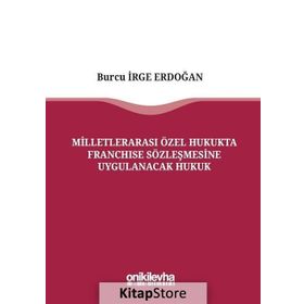 Milletlerarası Özel Hukukta Franchise Sözleşmesine Uygulanacak Hukuk - Burcu İrge Erdoğan
