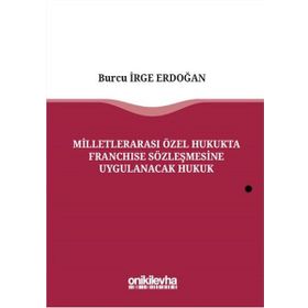 Milletlerarası Özel Hukukta Franchise Sözleşmesine Uygulanacak Hukuk - Burcu İrge Erdoğan