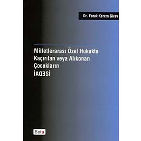 Milletlerarası Özel Hukukta Kaçırılan veya Alıkonan Çocukların İadesi - Faruk Kerem