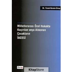 MİLLETLERARASI ÖZEL HUKUKTA KAÇIRILAN VEYA KORUNAN ÇOCUKLARIN İADESİ - FARUK KEREM GIRAY