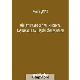 Milletlerarası Özel Hukukta Taşınmazlara İlişkin Sözleşmeler - Kazım Çınar