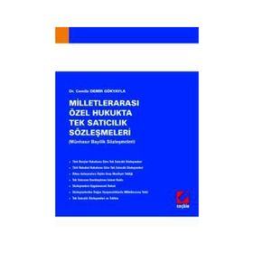 MİLLETLERARASI ÖZEL HUKUKTA TEK SATICILIK SÖZLEŞMELERİ (MÜNHASIR BAYILIK SÖZLEŞMELERİ) - CEMILE DEMIR GÖKYAYLA