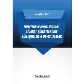 Milletlerarası Özel Hukukta Ticaret Şirketlerinde Birleşmeler ve Devralmalar Bülent İyit