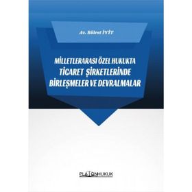 Milletlerarası Özel Hukukta Ticaret Şirketlerinde Birleşmeler ve Devralmalar Bülent İyit