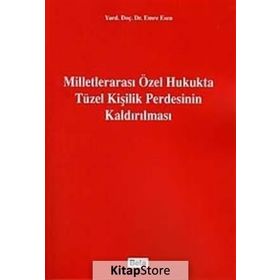 MİLLETLERARASI ÖZEL HUKUKTA TÜZEL KİŞİLİK PERDESININ KALDIRILMASI - EMRE ESEN