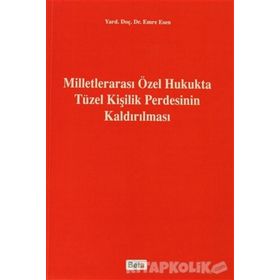 MİLLETLERARASI ÖZEL HUKUKTA TÜZEL KİŞİLİK PERDESININ KALDIRILMASI - EMRE ESEN