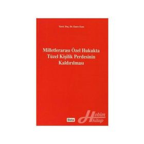 MİLLETLERARASI ÖZEL HUKUKTA TÜZEL KİŞİLİK PERDESININ KALDIRILMASI - EMRE ESEN