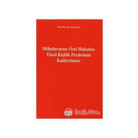 MİLLETLERARASI ÖZEL HUKUKTA TÜZEL KİŞİLİK PERDESININ KALDIRILMASI - EMRE ESEN