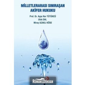 Milletlerarası Sınıraşan Akifer Hukuku - Ayşe Nur Tütüncü