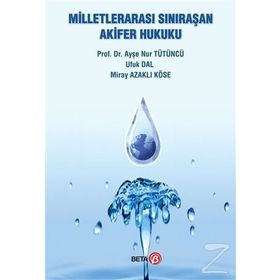 Milletlerarası Sınıraşan Akifer Hukuku - Ayşe Nur Tütüncü