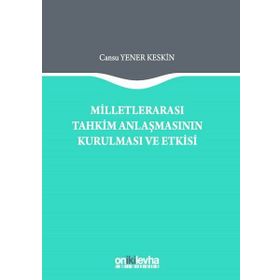 Milletlerarası Tahkim Anlaşmasının Kurulması ve Etkisi - Cansu Yener Keskin