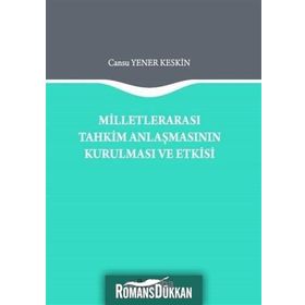 Milletlerarası Tahkim Anlaşmasının Kurulması ve Etkisi - Cansu Yener Keskin