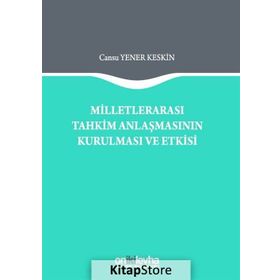 Milletlerarası Tahkim Anlaşmasının Kurulması ve Etkisi - Cansu Yener Keskin