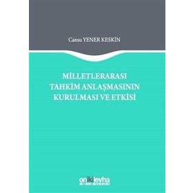 Milletlerarası Tahkim Anlaşmasının Kurulması ve Etkisi - Cansu Yener Keskin