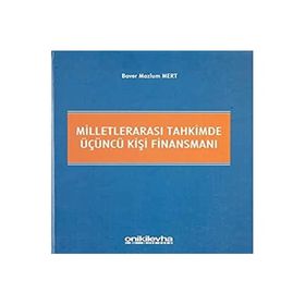 Milletlerarası Tahkimde Üçüncü Kişi Finansmanı - Baver Mazlum Mert
