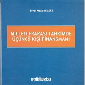 Milletlerarası Tahkimde Üçüncü Kişi Finansmanı - Baver Mazlum Mert