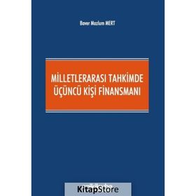 Milletlerarası Tahkimde Üçüncü Kişi Finansmanı - Baver Mazlum Mert