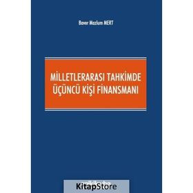 Milletlerarası Tahkimde Üçüncü Kişi Finansmanı - Baver Mazlum Mert
