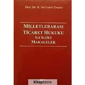MİLLETLERARASI TICARET HUKUKU İLE İLGİLİ MAKELELER - ERCÜMENT ERDEM