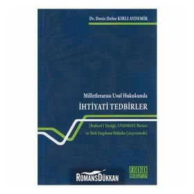 MILLETLERARASI USUL HUKUKUNDA İHTIYATI TEDBIRLER BRÜKSEL I TÜZÜĞÜ, UNIDROIT İLKELERI VE TÜRK YARGILAMA HUKUKU ÇERCEVESINDE - DENIZ KIRLI AYDEMIR