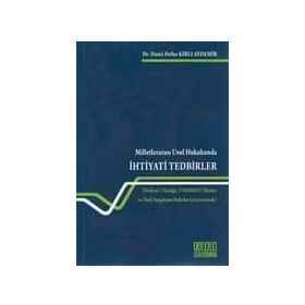 MILLETLERARASI USUL HUKUKUNDA İHTIYATI TEDBIRLER BRÜKSEL I TÜZÜĞÜ, UNIDROIT İLKELERI VE TÜRK YARGILAMA HUKUKU ÇERCEVESINDE - DENIZ KIRLI AYDEMIR