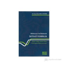 MILLETLERARASI USUL HUKUKUNDA İHTIYATI TEDBIRLER BRÜKSEL I TÜZÜĞÜ, UNIDROIT İLKELERI VE TÜRK YARGILAMA HUKUKU ÇERCEVESINDE - DENIZ KIRLI AYDEMIR
