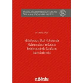 Milletlerarası Usul Hukukunda Mahkemelerin Yetkisinin Belirlenmesinde Tarafların İrade Serbestisi - Melis Avşar
