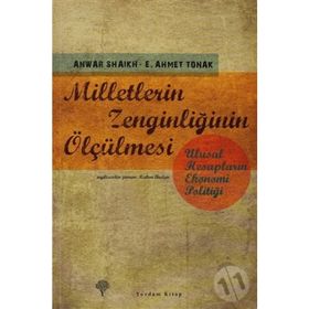 MILLETLERIN ZENGİNLİĞİNİN ÖLÇÜLMESİ ULUSAL HESAPLARIN EKONOMI POLİTİĞİ - ANWAR SHAIKH;E. AHMET TONAK