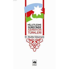 Milletleşme Sürecinde Azerbaycan Türkleri - Ebulfez Süleymanlı