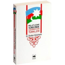 Milletleşme Sürecinde Azerbaycan Türkleri - Ebulfez Süleymanlı