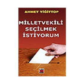 MILLETVEKILI SEÇİLMEK İSTİYORUM - AHMET YİĞİT TOP