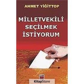 MILLETVEKILI SEÇİLMEK İSTİYORUM - AHMET YİĞİT TOP