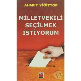 MILLETVEKILI SEÇİLMEK İSTİYORUM - AHMET YİĞİT TOP