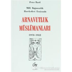 MILLI BAĞIMSIZLIK HAREKETI ESNASINDA ARNAVUTLUK MÜSLÜMANLARI - PETER BARTIL