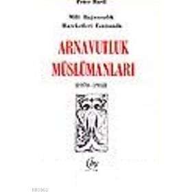 MILLI BAĞIMSIZLIK HAREKETI ESNASINDA ARNAVUTLUK MÜSLÜMANLARI - PETER BARTIL
